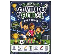 Libro de Actividades de Fútbol para Niños: Más de 50 actividades: laberintos, busca y encuentra, sopas de letras, colorear, unir los puntos y mucho más para niños de 7 a 11 años