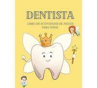 Libro de actividades de juegos de dentista para niños: Un libro para que los niños disfruten y aprendan sobre los dientes, las caries y otros datos sobre la salud dental