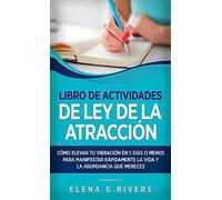 Libro de actividades de ley de la atracción: Cómo elevar tu vibración en 5 días o menos para manifestar la vida y la abundancia que mereces
