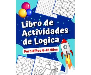 Libro de Actividades de Logica Para Niños 8 a 12 Años: Actividades Divertidas Desafiantes: Encuentra El Que No Encaja, Sudoku, Búsqueda de Palabras, Laberintos, Páginas Para Colorear Y Ta-Te-Ti