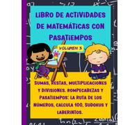 Libro de actividades de matemáticas con pasatiempos. Volumen 3: Sumas, restas, multiplicaciones y divisiones. Rompecabezas y pasatiempos: la ruta de ... de los 7 años. (Matemáticas para niños)
