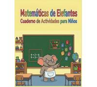 Libro de Actividades Matemáticas de Elefantes para Niños: Cuaderno de Matemáticas para Niños de 5 a 8 Años | Educativo para Preescolar, Infantil y 1º de Primaria | Libros de Ejercicios de Matemáticas