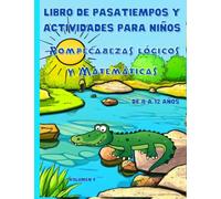 Libro de actividades y pasatiempos para niños de 8 a 12 años. Rompecabezas lógicos y Matemáticas. 9: Libro para colorear animales. Sumas y restas. ... Calcula 100. Laberintos. Con soluciones.