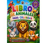 Libro de Animales para Colorear: Adorables animales y dibujos grandes y divertidos para pequeños artistas de 3 a 6 años | Creatividad, aprendizaje y horas de diversión sin pantallas, más de 80 páginas