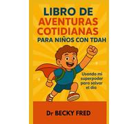 LIBRO DE AVENTURAS COTIDIANAS PARA NIÑOS CON TDAH: USANDO MI SUPERPODER PARA SALVAR EL DÍA