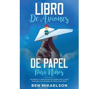 Libro de Aviones de Papel para Niños: Un Sencillo Libro de Instrucciones Paso a Paso para Realizar Aviones de Papel para Niños