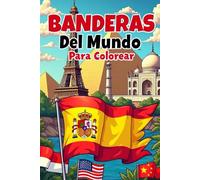 Libro de Banderas del Mundo para Colorear: Libro de Actividades para Colorear y Aprender sobre Países y Culturas para Niños y Adultos