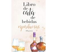 Libro de cata de Bebidas Espirituosas: Libro de cata profesional de bebidas espirituosas de origen vitivinícola: pisco, brandy, cognac, armagnac y destilados de uva