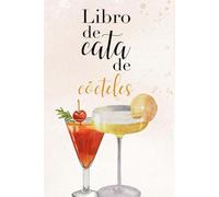 Libro de cata de cócteles: Libro para anotar y calificar cócteles · Diario de coctelería y análisis sensorial para bartenders, foodies y amantes de la buena bebida