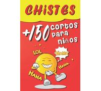 Libro de chistes cortos para niños: Más de 150 chistes muy graciosos para toda la familia | Chistes infantil a partir de 6 / 7 / 8 años
