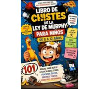 LIBRO DE CHISTES DE LA LEY DE MURPHY PARA NIÑOS DE 8 A 12 AÑOS: 101 reglas para reírse a carcajadas sobre fracasos épicos, Errores tontos y desastres cotidianos