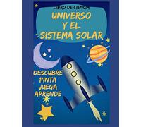 LIBRO DE CIENCIA DESCUBRE, APRENDE PINTA Y JUEGA CON EL UNIVERSO Y EL SISTEMA SOLAR: PINTA JUEGA Y APRENDE CON EL ESPACIO EXTERIOR: 1