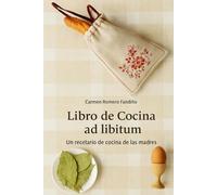Libro de cocina ad libitum: Un recetario de la cocina de las madres