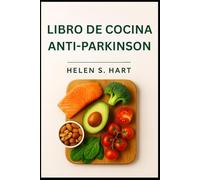 LIBRO DE COCINA ANTI-PARKINSON: Deliciosas recetas antiinflamatorias para bienestar, fuerza y salud