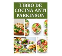 LIBRO DE COCINA ANTI PARKINSON: Recetas Deliciosas para Cuidar la salud Cerebral