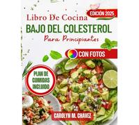 Libro De Cocina Bajo Del Colesterol Para Principiantes: Recetas rápidas y deliciosas bajas en sodio para comidas aptas para el corazón