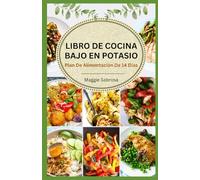 LIBRO DE COCINA BAJO EN POTASIO: Recetas rápidas y fáciles con pautas prácticas para cocinar de forma respetuosa con los riñones y mejorar la salud renal