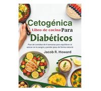 Libro de cocina cetogénica para diabéticos: Plan de comidas de 4 semanas para equilibrar el azúcar en la sangre y perder peso de forma natural