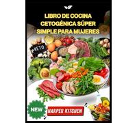 Libro de cocina cetogénica súper simple para mujeres: 100 recetas para equilibrar las hormonas, quemar grasa, aumentar la energía y mejorar el estado de ánimo de forma natural