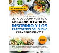 LIBRO DE COCINA COMPLETO DE LA DIETA PARA EL INSOMNIO Y LOS TRASTORNOS DEL SUEÑO PARA PRINCIPIANTES: Más de 200 recetas que favorecen el sueño y ... y saludables para el cerebro para...
