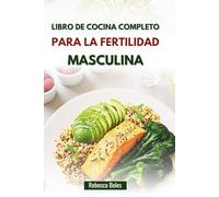 LIBRO DE COCINA COMPLETO PARA LA FERTILIDAD MASCULINA: Deliciosas recetas para favorecer la salud reproductiva