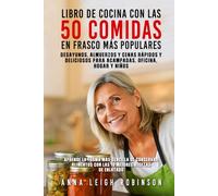LIBRO DE COCINA CON LAS 50 COMIDAS EN FRASCO MÁS POPULARES: Desayunos, almuerzos y cenas rápidos y deliciosos para acampadas, oficina, hogar y niños