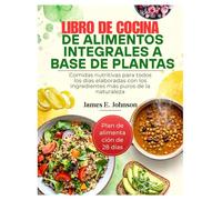 LIBRO DE COCINA DE ALIMENTOS INTEGRALES A BASE DE PLANTAS: Comidas nutritivas para todos los días elaboradas con los ingredientes más puros de la naturaleza (Easy, Quick & Simple Cookbooks)