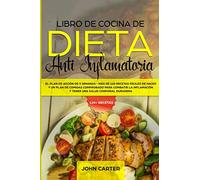 Libro de Cocina de Dieta Anti Inflamatoria: El Plan de Acción de 3 Semanas - Más de 120 Recetas Fáciles de Hacer y un Plan de Comidas Comprobado para ... y Tener una Salud Corporal Duradera (1)