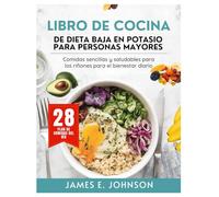 LIBRO DE COCINA DE DIETA BAJA EN POTASIO PARA PERSONAS MAYORES: Comidas sencillas y saludables para los riñones para el bienestar diario (Easy, Quick & Simple Cookbooks)