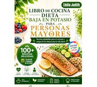 LIBRO DE COCINA DE DIETA BAJA EN POTASIO PARA PERSONAS MAYORES: Recetas saludables para el corazón y amigas de los riñones para la vida diaria