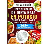 Libro De Cocina De Dieta Baja En Potasio Súper Fácil Para Personas Mayores: Más de 200+ recetas simples y aptas para los riñones para proteger la ... apoyar el bienestar después de los 60