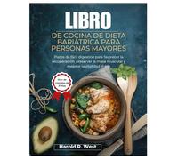 LIBRO DE COCINA DE DIETA BARIÁTRICA PARA PERSONAS MAYORES: Platos de fácil digestión para favorecer la recuperación, preservar la masa muscular y mejorar la vitalidad diaria (Simple Recipe Cookbooks)
