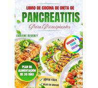 Libro De Cocina De Dieta De Pancreatitis Para Principiantes: Recetas Deliciosas Y Fáciles Bajas En Grasa Con Un Plan De Comidas De 30 Días Para Una Alimentación Suave Y Amigable Con La Digestión