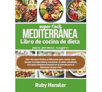 Libro de cocina de dieta mediterránea súper fácil para personas mayores: 120+ Recetas fáciles y deliciosas para comer bien, apoyar la longevidad y ... en la ciencia para el bienestar de por vida