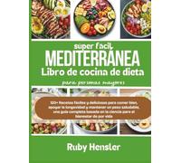 Libro de cocina de dieta mediterránea súper fácil para personas mayores: 120+ Recetas fáciles y deliciosas para comer bien, apoyar la longevidad y ... de por vida (Estilo de vida saludable)