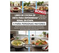 LIBRO DE COCINA DE DIETA PARA ENFERMEDAD RENAL EN ETAPA 3 PARA PERSONAS MAYORES: Recetas fáciles y saludables para los riñones que ayudan a mantener ... your body (Cookbooks & Exercise guides))