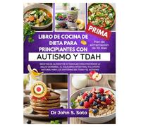 LIBRO DE COCINA DE DIETA PARA PRINCIPIANTES CON AUTISMO Y TDAH: RECETAS DE ALIMENTOS INTEGRALES PARA PROMOVER LA SALUD CEREBRAL, EL EQUILIBRIO ... your body (Cookbooks & Exercise guides))