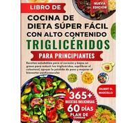 Libro De Cocina De Dieta Súper Fácil Con Alto Contenido De Triglicéridos Para Principiantes: Recetas saludables para el corazón y bajas en grasa para ... la pérdida......el bienestar cardiovascular
