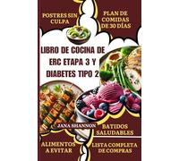 LIBRO DE COCINA DE ERC ETAPA 3 Y DIABETES TIPO 2: Recetas fáciles, bajas en sodio, potasio, fósforo y de bajo índice glucémico para diabéticos, para la salud renal y el control de la glucemia