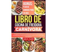 Libro de Cocina de Freidora Carnívora: La guía definitiva para una carne deliciosa, crujiente y rica en proteínas para una vida más saludable