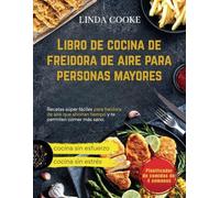 Libro de cocina de freidora de aire para personas mayores: Recetas súper fáciles para freidora de aire que ahorran tiempo y te permiten comer más sano