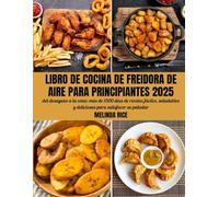 Libro de cocina de freidora de aire para principiantes 2025: del desayuno a la cena: más de 1500 días de recetas fáciles, saludables y deliciosas para satisfacer su paladar