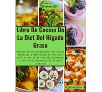 Libro De Cocina De La Diet Del Hígado Graso: Recetas de desintoxicación del hígado sencillas y deliciosas de 1200 días para un estilo de vida más saludable | Plan de alimentación de 14 días incluido