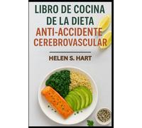 LIBRO DE COCINA DE LA DIETA ANTI-ACCIDENTE CEREBROVASCULAR: Comidas sabrosas y bajas en sodio para mejorar la salud cardiovascular y cerebral
