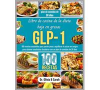 Libro de cocina de la dieta baja en grasas GLP-1: 100 recetas saludables para perder peso y equilibrar el azúcar en sangre para obtener resultados duraderos con un plan de comidas de 30 días