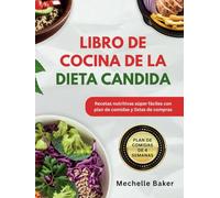 LIBRO DE COCINA DE LA DIETA CANDIDA: Recetas nutritivas súper fáciles con plan de comidas y listas de compras