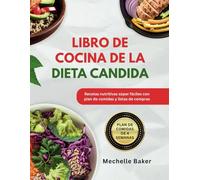 LIBRO DE COCINA DE LA DIETA CANDIDA: Recetas nutritivas súper fáciles con plan de comidas y listas de compras