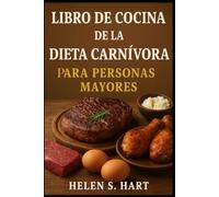 LIBRO DE COCINA DE LA DIETA CARNÍVORA PARA PERSONAS MAYORES: Recetario Fácil, Delicioso y Nutritivo para un Envejecimiento Saludable