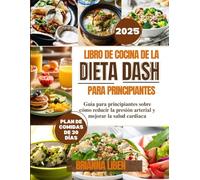 Libro de cocina de la dieta Dash Para principiantes: Guía para principiantes sobre cómo reducir la presión arterial y mejorar la salud cardíaca