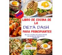 Libro de Cocina de la dieta Dash para principiantes: Recetas sencillas de la dieta DASH con un plan de alimentación equilibrado